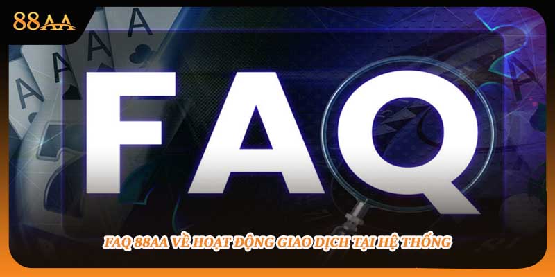 FAQ 88aa về hoạt động giao dịch tại hệ thống
