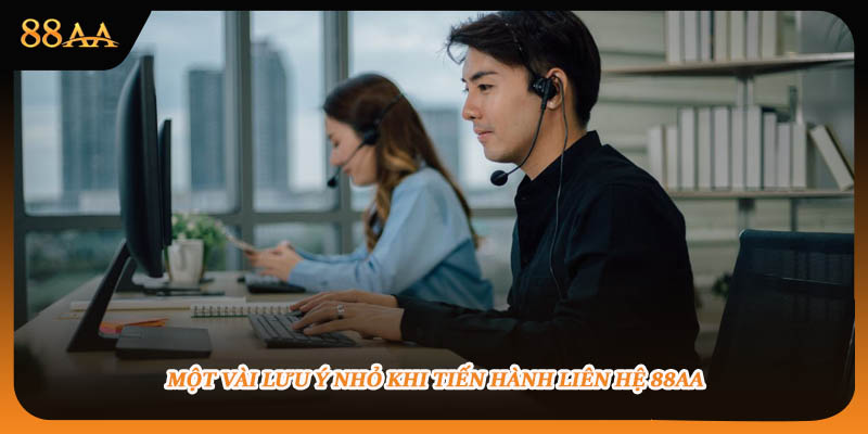 Một vài lưu ý nhỏ khi tiến hành liên hệ 88aa